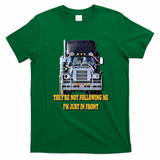 Convoy I’m Just in Front Trucker T-Shirt - Irish Green