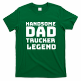 Handsome Dad Trucker Legend Graphic T-Shirt - Irish Green
