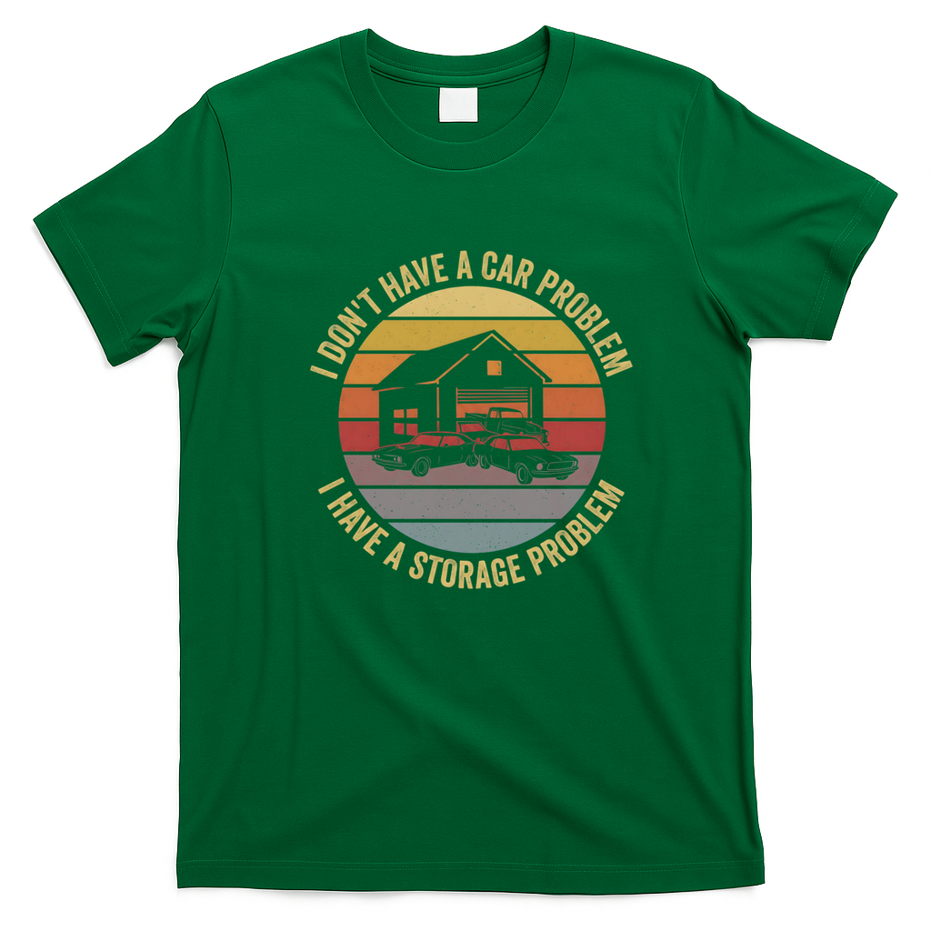 Car Storage Problem Funny T-Shirt - Irish Green