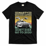 Marty—Don’t Ever Go to 2020 T-Shirt - Black