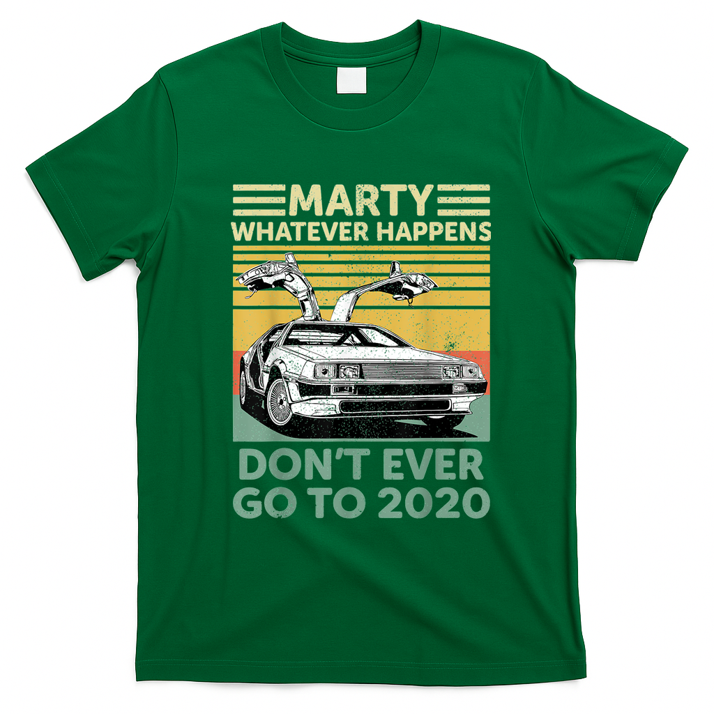 Marty—Don’t Ever Go to 2020 T-Shirt - Irish Green