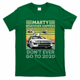 Marty—Don’t Ever Go to 2020 T-Shirt - Irish Green