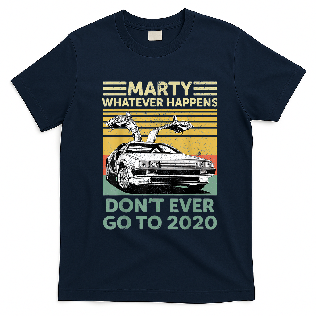 Marty—Don’t Ever Go to 2020 T-Shirt - Navy Blue