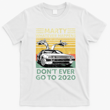 Marty—Don’t Ever Go to 2020 T-Shirt - White