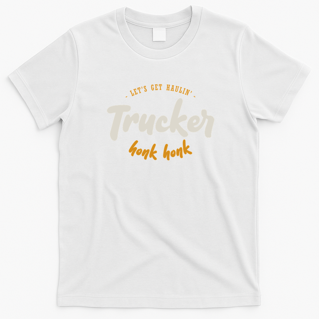 Trucker - Honk Honk - Let's Get Haulin' Graphic T-Shirt - White